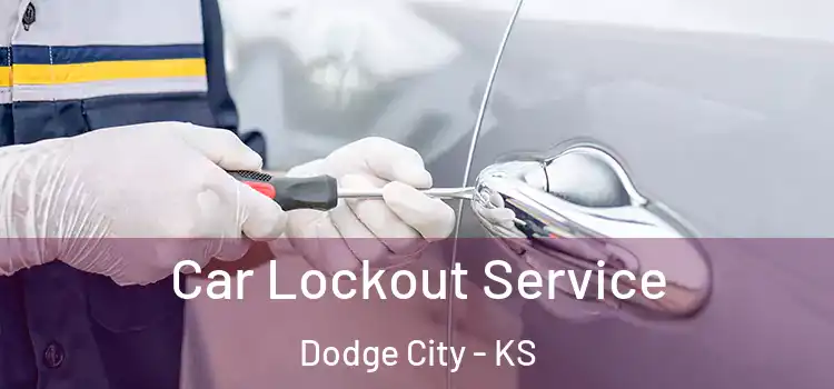 Car Lockout Service Dodge City - KS