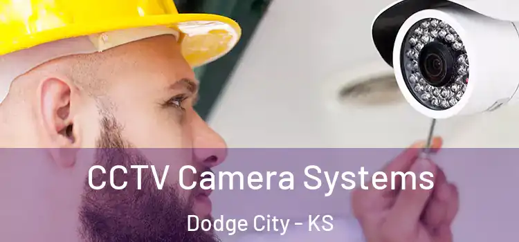 CCTV Camera Systems Dodge City - KS