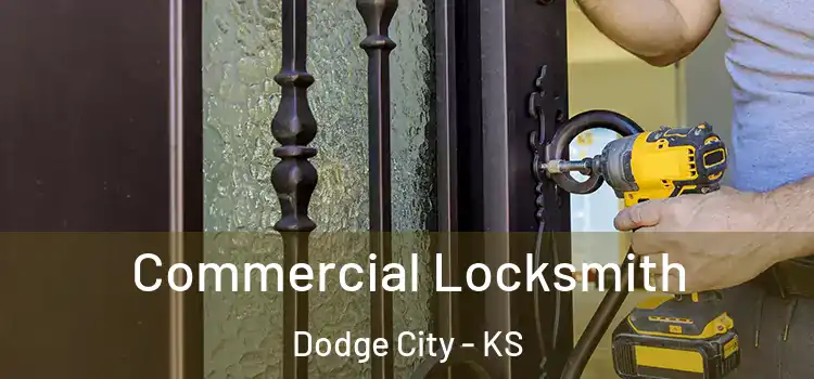 Commercial Locksmith Dodge City - KS