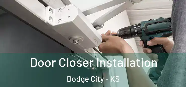 Door Closer Installation Dodge City - KS