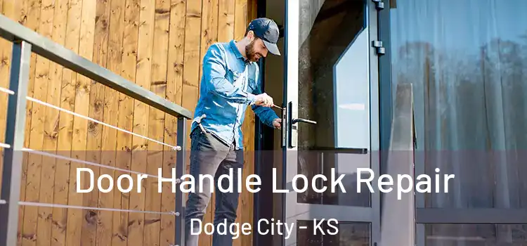 Door Handle Lock Repair Dodge City - KS