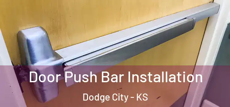 Door Push Bar Installation Dodge City - KS