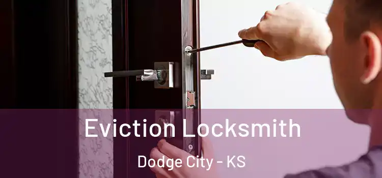 Eviction Locksmith Dodge City - KS