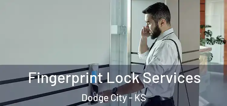 Fingerprint Lock Services Dodge City - KS