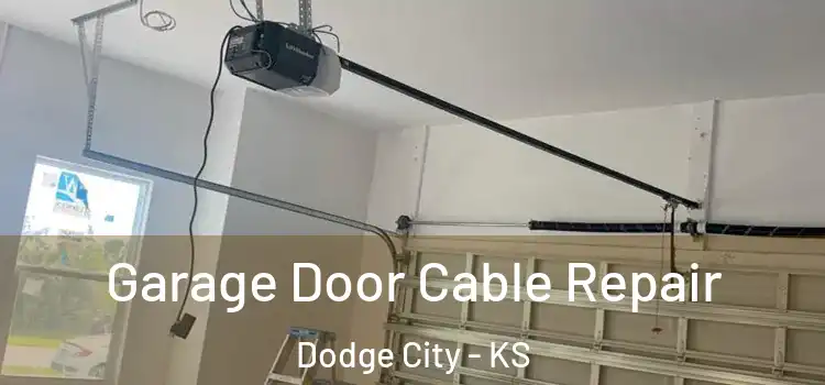  Garage Door Cable Repair Dodge City - KS
