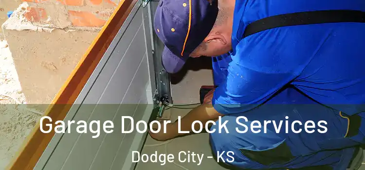 Garage Door Lock Services Dodge City - KS