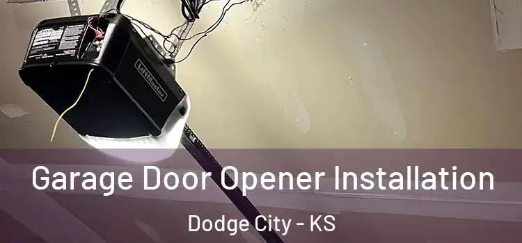  Garage Door Opener Installation Dodge City - KS