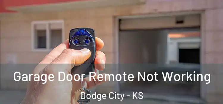  Garage Door Remote Not Working Dodge City - KS