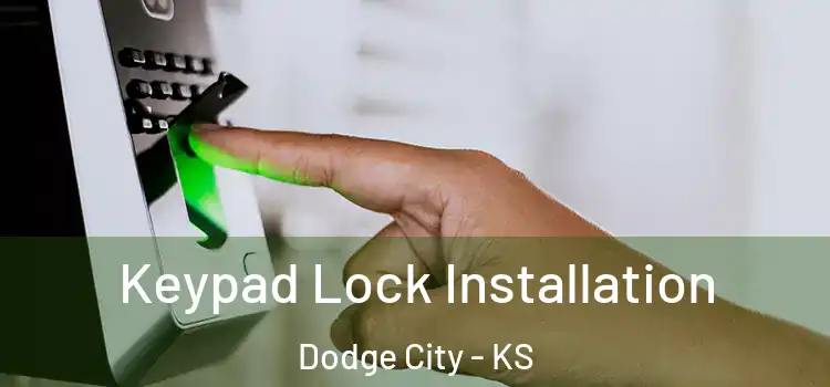 Keypad Lock Installation Dodge City - KS