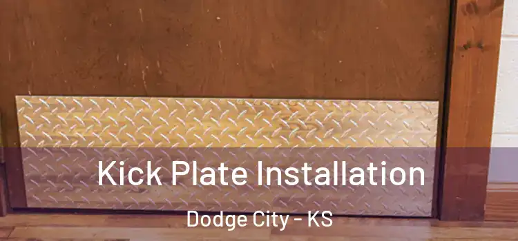 Kick Plate Installation Dodge City - KS