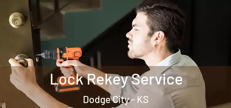 Lock Rekey Service Dodge City - KS