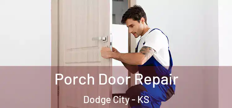  Porch Door Repair Dodge City - KS