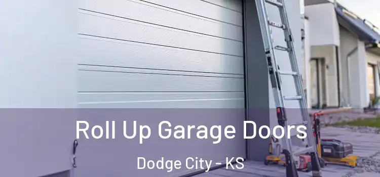  Roll Up Garage Doors Dodge City - KS