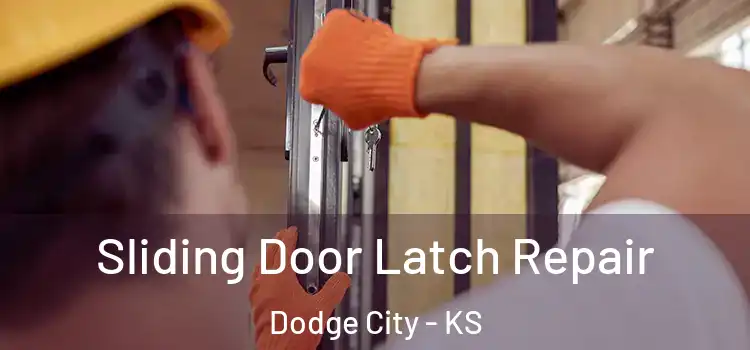 Sliding Door Latch Repair Dodge City - KS
