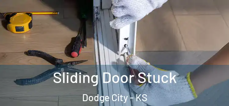  Sliding Door Stuck Dodge City - KS